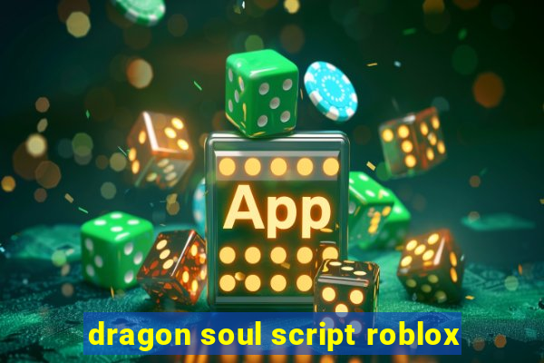 dragon soul script roblox